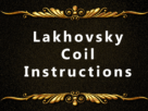 Lakhovsky Coil Instructions